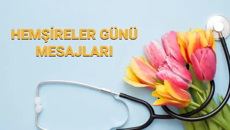 Hemşireler Günü 2025: Kalplere Dokunan En Güzel Mesajlar
