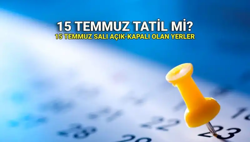 15 Temmuz'da Resmi Tatil Var mı? Kapalı ve Açık Yerler Hangileri?