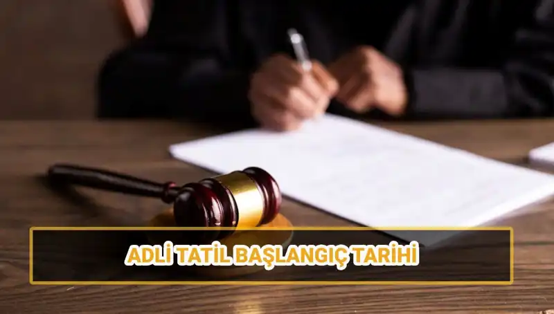 2025 Yılı Adli Tatil Tarihleri: Mahkemeler Ne Zaman Kapanıyor?