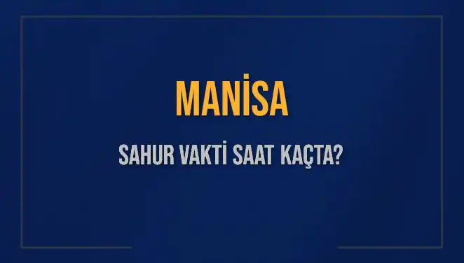 Manisa'da Sahur Vakti İle İlgili Bilgiler ve İpuçları