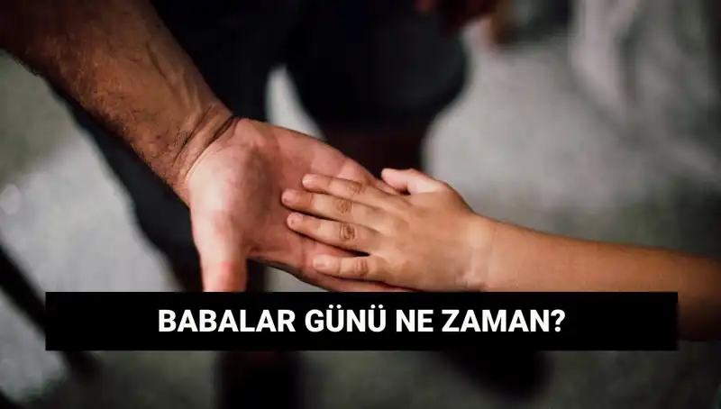 Babalar Günü 2025'te Hangi Günde Kutlanacak? Tarihçesi ve Anlamı