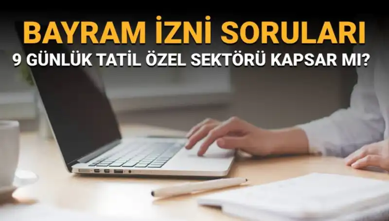 Bayram İzni Soruları ve Cevapları: Özel Sektör İdari İzin İle Kapsanıyor Mu?