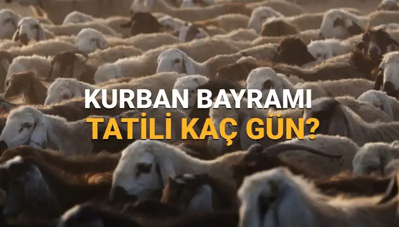 2025 Kurban Bayramı Tatili Hakkında Bilmeniz Gerekenler