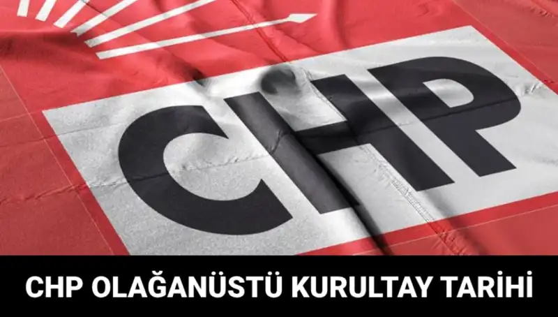CHP Olağanüstü Kurultayı Ne Zaman ve Neden Toplanıyor?